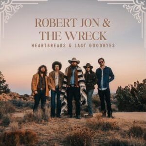 Robert Jon & The Wreck - Heartbreaks & Last Goodbyes   LP