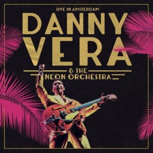 Danny Vera - Live in Amsterdam (ft. The Neon Orchestra) 3LP + Blu-Ray